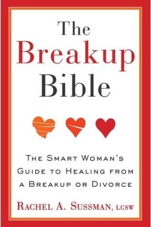 The Breakup Bible: The Smart Woman's Guide to Healing from a Breakup or Divorce by Rachel Sussman