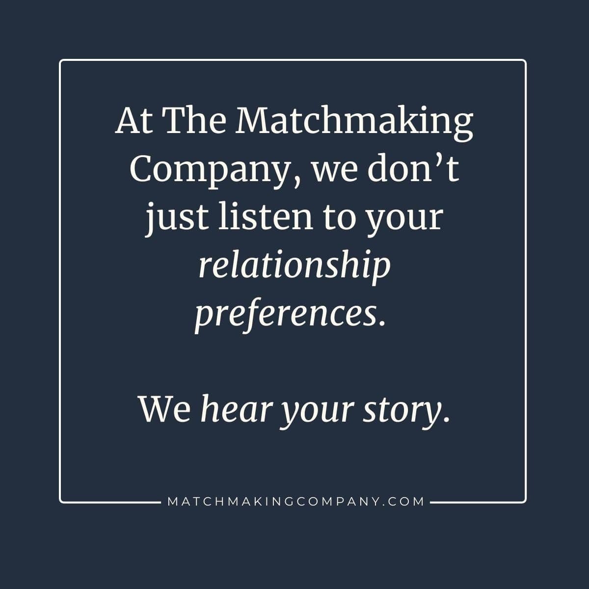 A text graphic that reads "At State MatchMaking Company, we don't just listen to your relationship preferences. We hear your story." Human matchmakers listen in a way that AI matchmaking can't replicate.